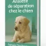 anxiété de séparation chez le chien. Comportementaliste canin